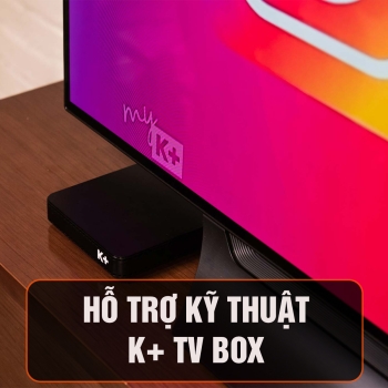 CÁCH KHẮC PHỤC CÁC LỖI KỸ THUẬT KHI DÙNG K+ TV BOX